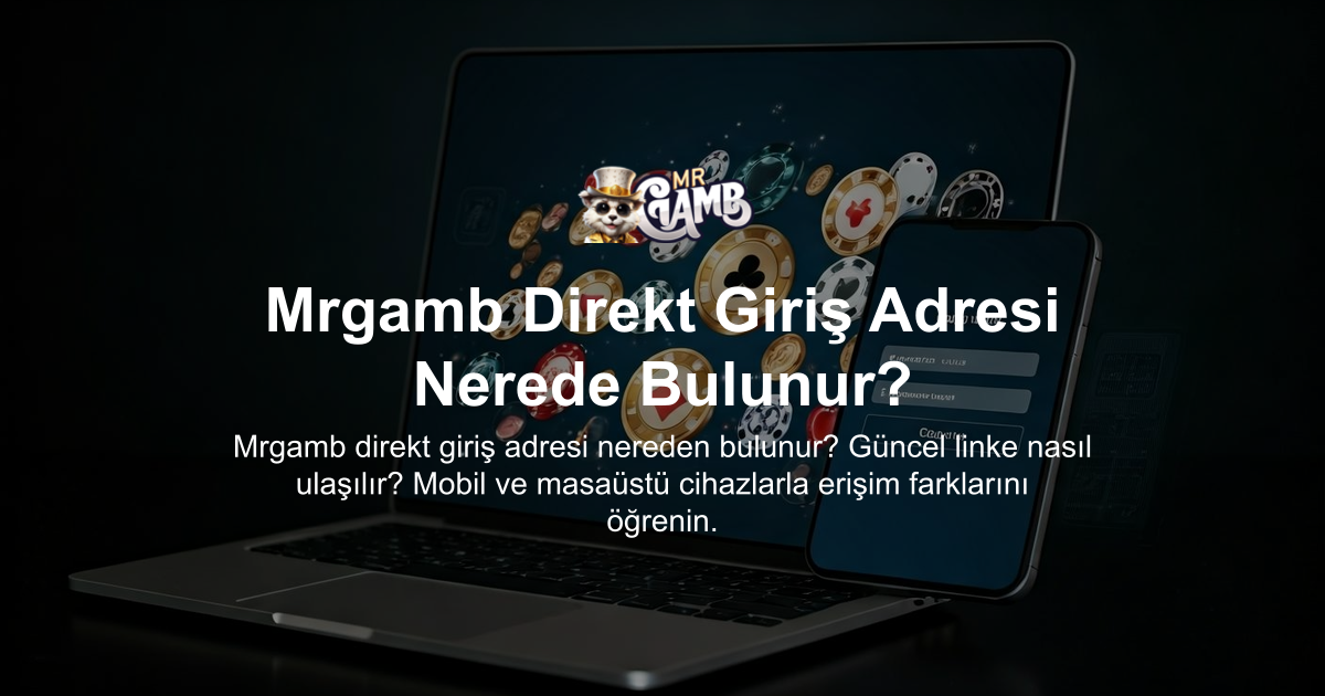 Mrgamb Direkt Giriş Adresi Nerede Bulunur?